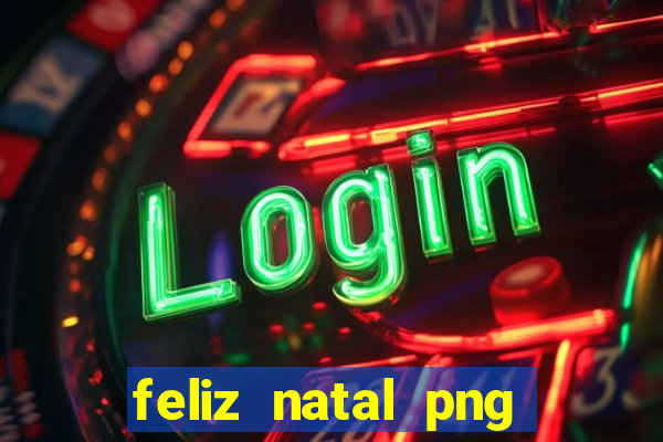 feliz natal png para imprimir